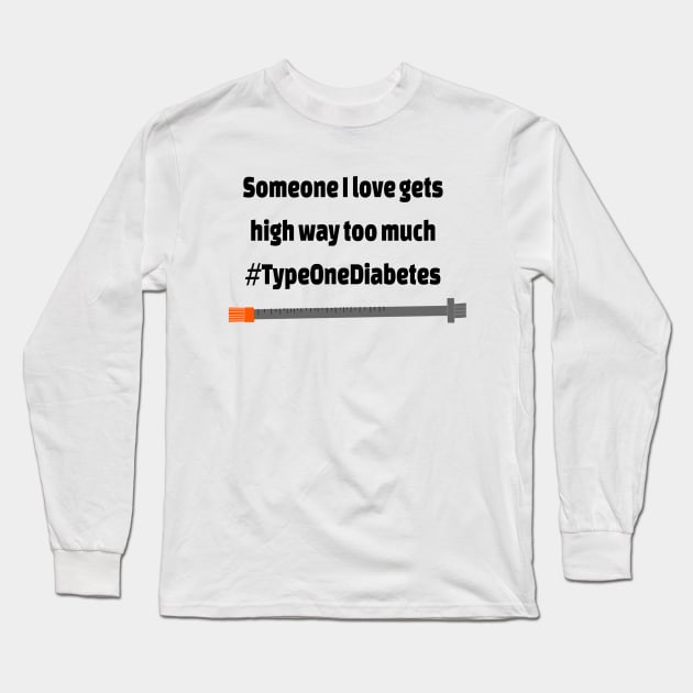 Someone I love gets high way too much  #TypeOneDiabetes Long Sleeve T-Shirt by CatGirl101